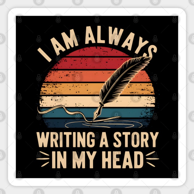 I Am Always Writing A Story In My Head – Writer & Author Magnet by MakerMind8.2